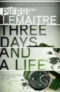 Kniha: Three Days and a Life (Pierre Lemaitre). Quercus, 2017 Kniha: Three Days and a Life (Pierre Lemaitre). Quercus, 2017