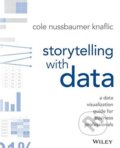 Kniha: Storytelling with Data (Cole Nussbaumer Knaflic). John Wiley & Sons, 2015 Kniha: Storytelling with Data (Cole Nussbaumer Knaflic). John Wiley & Sons, 2015