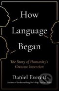 Kniha: How Language Began (Daniel Everett). Profile Books, 2017 Kniha: How Language Began (Daniel Everett). Profile Books, 2017