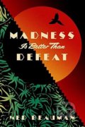 Kniha: Madness is Better than Defeat (Ned Beauman). Sceptre, 2017 Kniha: Madness is Better than Defeat (Ned Beauman). Sceptre, 2017