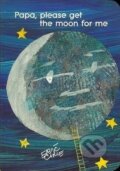 Kniha: Papa, Please Get the Moon for Me (Eric Carle). Simon & Schuster, 2001 Kniha: Papa, Please Get the Moon for Me (Eric Carle). Simon & Schuster, 2001