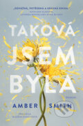 Kniha: Taková jsem byla (Amber Smith). King Cool, 2025 Kniha: Taková jsem byla (Amber Smith). King Cool, 2025