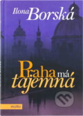 Kniha: Praha má tajemná (Ilona Borská). Motto, 2017 Kniha: Praha má tajemná (Ilona Borská). Motto, 2017
