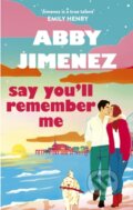 Kniha: Say You'll Remember Me (Abby Jimenez). Piatkus, 2025 Kniha: Say You'll Remember Me (Abby Jimenez). Piatkus, 2025