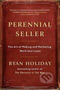 Kniha: Perennial Seller (Ryan Holiday). Portfolio, 2017 Kniha: Perennial Seller (Ryan Holiday). Portfolio, 2017