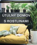 Kniha: Útulný domov s rostlinami (Ian Drummond a Kara O'Reilly). Grada, 2017 Kniha: Útulný domov s rostlinami (Ian Drummond a Kara O'Reilly). Grada, 2017