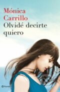 Kniha: Olvidé Decirte Quiero (Mónica Carrillo). Planeta, 2017 Kniha: Olvidé Decirte Quiero (Mónica Carrillo). Planeta, 2017