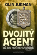 Kniha: Dvojitý agent 3: Až do hořkého konce (Olin Jurman). Brána, 2017 Kniha: Dvojitý agent 3: Až do hořkého konce (Olin Jurman). Brána, 2017