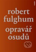 Kniha: Opravář osudů (Robert Fulghum), 2017 Kniha: Opravář osudů (Robert Fulghum), 2017