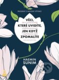 Kniha: Věci, které uvidíte, jen když zpomalíte (Haemin Sunim). Jota, 2017 Kniha: Věci, které uvidíte, jen když zpomalíte (Haemin Sunim). Jota, 2017
