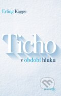 E-kniha: Ticho v období hluku (Erling Kagge). Premedia, 2017 E-kniha: Ticho v období hluku (Erling Kagge). Premedia, 2017
