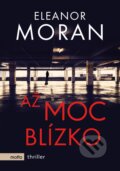 Kniha: Až moc blízko (Eleanor Moran). Motto, 2017 Kniha: Až moc blízko (Eleanor Moran). Motto, 2017