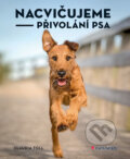 Kniha: Nacvičujeme přivolání psa (Claudia Tollová). Grada, 2017 Kniha: Nacvičujeme přivolání psa (Claudia Tollová). Grada, 2017