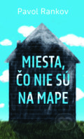 Kniha: Miesta, čo nie sú na mape (Pavol Rankov). Slovart, 2017 Kniha: Miesta, čo nie sú na mape (Pavol Rankov). Slovart, 2017