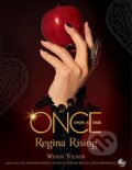 Kniha: Once Upon a Time Regina Rising (Wendy Toliver). Kingswell, 2017 Kniha: Once Upon a Time Regina Rising (Wendy Toliver). Kingswell, 2017