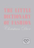 The Little Dictionary of Fashion - Christian Dior, V & A, 2008