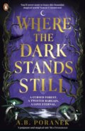 Kniha: Where the Dark Stands Still (A.B. Poranek). Penguin Random House Childrens UK, 2025 Kniha: Where the Dark Stands Still (A.B. Poranek). Penguin Random House Childrens UK, 2025