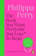 Kniha: The Book You Want Everyone You Love* To Read (Philippa Perry). Cornerstone, 2025 Kniha: The Book You Want Everyone You Love* To Read (Philippa Perry). Cornerstone, 2025