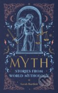 Kniha: Myth: Stories from World Mythology (Sarah Bartlett). Octopus Publishing Group, 2025 Kniha: Myth: Stories from World Mythology (Sarah Bartlett). Octopus Publishing Group, 2025
