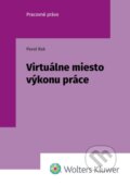 Kniha: Virtuálne miesto výkonu práce (Pavol Rak). Wolters Kluwer, 2025 Kniha: Virtuálne miesto výkonu práce (Pavol Rak). Wolters Kluwer, 2025