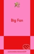 Kniha: Big Fan (Alexandra Romanoff). Authors Equity, 2024 Kniha: Big Fan (Alexandra Romanoff). Authors Equity, 2024