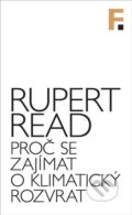 Kniha: Proč se zajímat o klimatický rozvrat (Rupert Read). Filosofia, 2025 Kniha: Proč se zajímat o klimatický rozvrat (Rupert Read). Filosofia, 2025