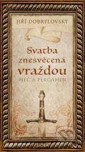 Kniha: Svatba znesvěcená vraždou - Meč a pergamen (Jiří Dobrylovský). Moba, 2025 Kniha: Svatba znesvěcená vraždou - Meč a pergamen (Jiří Dobrylovský). Moba, 2025