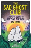 Kniha: The Sad Ghost Club: A Hopeful Guide to Getting Through Bad Days (Lize Meddings). Hachette Childrens Group, 2025 Kniha: The Sad Ghost Club: A Hopeful Guide to Getting Through Bad Days (Lize Meddings). Hachette Childrens Group, 2025