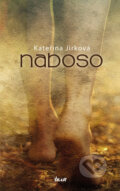 Kniha: Naboso (Kateřina Jirková). Ikar CZ, 2017 Kniha: Naboso (Kateřina Jirková). Ikar CZ, 2017