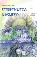 Kniha: Stretnutia naslepo (Jozef Medard Slovík). Artis Omnis, 2017 Kniha: Stretnutia naslepo (Jozef Medard Slovík). Artis Omnis, 2017