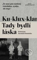 Kniha: Ku-klux-klan. Tady bydlí láska (Katarzyna Surmiak-Domańska), 2017 Kniha: Ku-klux-klan. Tady bydlí láska (Katarzyna Surmiak-Domańska), 2017