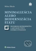 Kniha: Minimalizácia alebo modernizácia štátu (Milan Šikula). Wolters Kluwer, 2017 Kniha: Minimalizácia alebo modernizácia štátu (Milan Šikula). Wolters Kluwer, 2017
