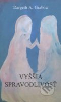 Kniha: Vyššia spravodlivosť (Dargeth A. Grabow), 2016 Kniha: Vyššia spravodlivosť (Dargeth A. Grabow), 2016