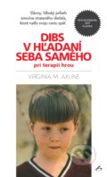 Kniha: Dibs v hľadaní seba samého pri terapii hrou (Virginia M. Axline), 2017 Kniha: Dibs v hľadaní seba samého pri terapii hrou (Virginia M. Axline), 2017