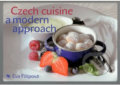 Kniha: Czech cuisine a modern approach (Eva Filipová). Pragma, 2008 Kniha: Czech cuisine a modern approach (Eva Filipová). Pragma, 2008