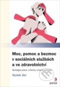 Kniha: Moc, pomoc a bezmoc v sociálních službách a ve zdravotnictví (Hynek Jůn), 2025 Kniha: Moc, pomoc a bezmoc v sociálních službách a ve zdravotnictví (Hynek Jůn), 2025