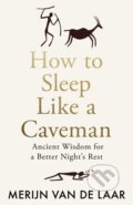 Kniha: How to Sleep Like a Caveman (Merijn van de Laar). HarperCollins Publishers, 2025 Kniha: How to Sleep Like a Caveman (Merijn van de Laar). HarperCollins Publishers, 2025