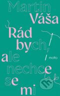 Kniha: Rád bych, ale nechce se mi (Martin Váša). Motto, 2025 Kniha: Rád bych, ale nechce se mi (Martin Váša). Motto, 2025