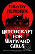 Kniha: Witchcraft for Wayward Girls (Grady Hendrix). Pan Macmillan, 2025 Kniha: Witchcraft for Wayward Girls (Grady Hendrix). Pan Macmillan, 2025