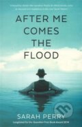 Kniha: After me Comes the Flood (Sarah Perry). Faber and Faber, 2016 Kniha: After me Comes the Flood (Sarah Perry). Faber and Faber, 2016