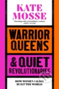 Kniha: Warrior Queens & Quiet Revolutionaries (Kate Mosse). Pan Macmillan, 2025 Kniha: Warrior Queens & Quiet Revolutionaries (Kate Mosse). Pan Macmillan, 2025