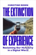 Kniha: The Extinction of Experience (Christine Rosen). Bodley Head, 2025 Kniha: The Extinction of Experience (Christine Rosen). Bodley Head, 2025