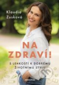 Kniha: Na zdraví! (Klaudia Zusková). Mladá fronta, 2025 Kniha: Na zdraví! (Klaudia Zusková). Mladá fronta, 2025