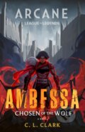 Kniha: Ambessa: Chosen of the Wolf (C. L. Clark). Little, Brown, 2025 Kniha: Ambessa: Chosen of the Wolf (C. L. Clark). Little, Brown, 2025