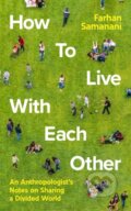 Kniha: How To Live With Each Other (Farhan Samanani). Profile Books, 2022 Kniha: How To Live With Each Other (Farhan Samanani). Profile Books, 2022