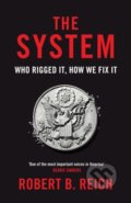 Kniha: The System: Who Rigged It, How We Fix It (Robert B. Reich). Picador, 2021 Kniha: The System: Who Rigged It, How We Fix It (Robert B. Reich). Picador, 2021