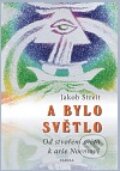 Kniha: A bylo světlo (Jakob Streit). Poznání, 2010 Kniha: A bylo světlo (Jakob Streit). Poznání, 2010