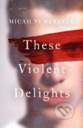 Kniha: These Violent Delights (Micah Nemerever), 2025 Kniha: These Violent Delights (Micah Nemerever), 2025
