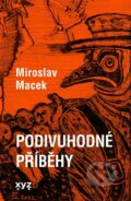 Kniha: Podivuhodné příběhy (Miroslav Macek). XYZ, 2025 Kniha: Podivuhodné příběhy (Miroslav Macek). XYZ, 2025