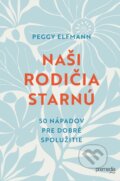 Kniha: Naši rodičia starnú (Peggy Elfmann). Premedia, 2025 Kniha: Naši rodičia starnú (Peggy Elfmann). Premedia, 2025